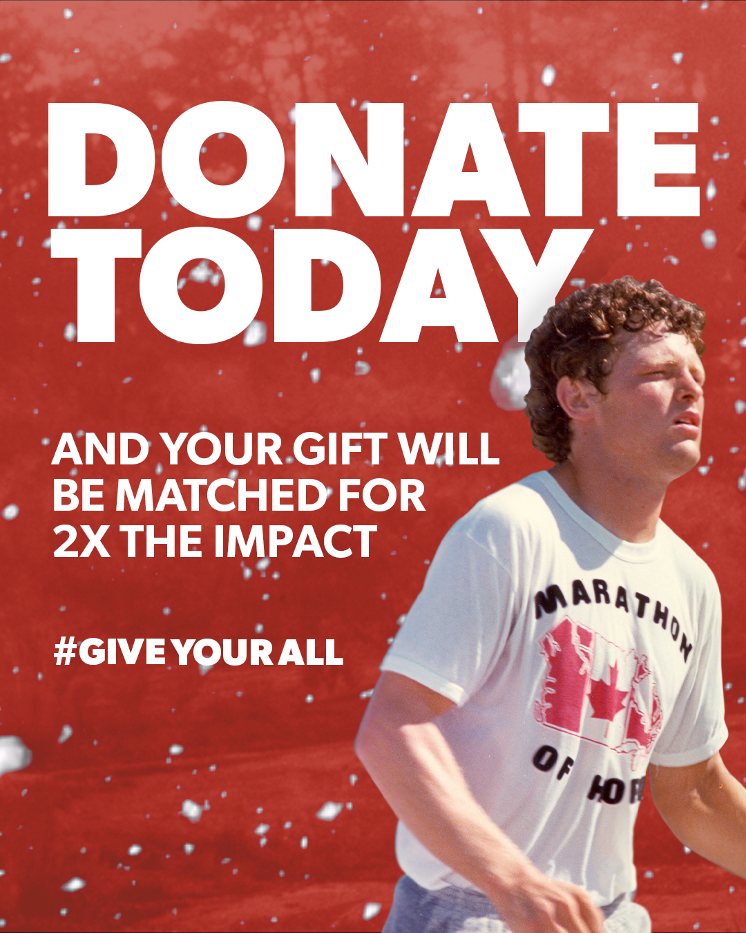 Image of Terry Fox with the text, "Donate Today and your gift will be matched for 2X the impact. #GiveYourAll"